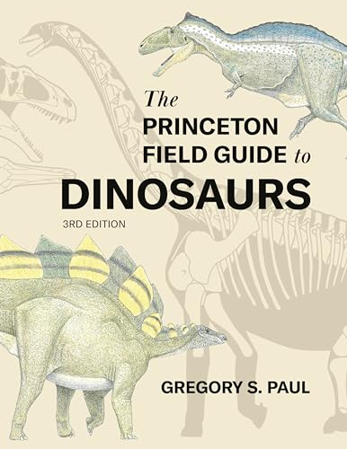 The Princeton Field Guide to Dinosaurs Third Edition (Princeton Field Guides) von Princeton University Press