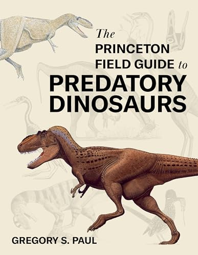 The Princeton Field Guide to Predatory Dinosaurs (Princeton Field Guides, 166) von Princeton University Press