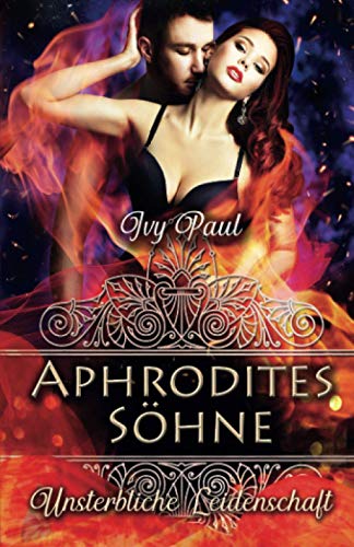 Unsterbliche Leidenschaft: Aphrodites Söhne (Forever Eternity, Band 3) von Independently published