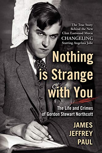 Nothing is Strange with You: The Life and Crimes of Gordon Stewart Northcott von Xlibris Corporation