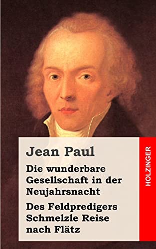 Die wunderbare Gesellschaft in der Neujahrsnacht Des Feldpredigers Schmelzle Reise nach Flätz: Zwei Erzählungen Die wunderbare Gesellschaft in der Neujahrsnacht Des Feldpredigers Schmelzle Reise nach Flätz: Zwei Erzählungen von CREATESPACE
