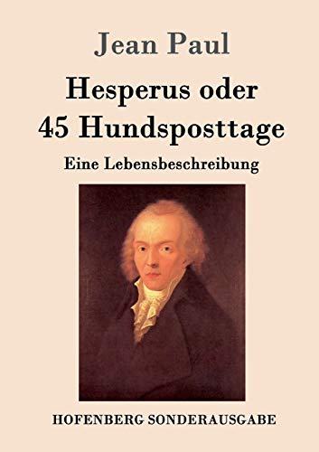 Hesperus oder 45 Hundsposttage: Eine Lebensbeschreibung Hesperus oder 45 Hundsposttage: Eine Lebensbeschreibung von Hofenberg
