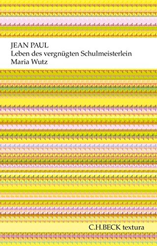 Leben des vergnügten Schulmeisterlein Maria Wutz in Auenthal: Eine Art Idylle (textura) von Beck C. H.