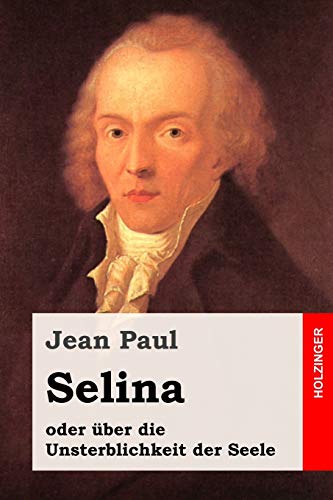 Selina: oder über die Unsterblichkeit der Seele Selina: oder über die Unsterblichkeit der Seele von Independently Published