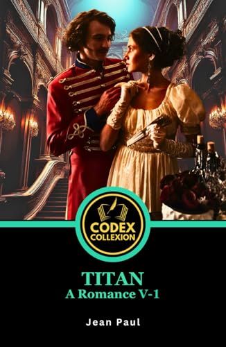 Titan: A Romance. v. 1: A Masterpiece of Romanticism: A Psychological and Philosophical Romance Exploration Titan: A Romance. v. 1: A Masterpiece of Romanticism: A Psychological and Philosophical Romance Exploration von Independently published