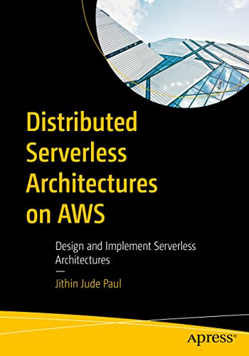 Distributed Serverless Architectures on AWS: Design and Implement Serverless Architectures von Apress