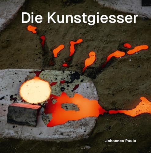 Die Kunstgiesser: Mit Herz und Hand. Von der Tonplastik zur Bronzeskulptur von Xenomoi Verlag