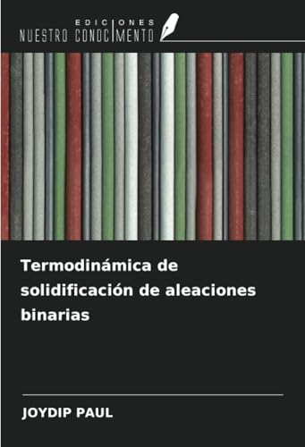 Termodinámica de solidificación de aleaciones binarias von Ediciones Nuestro Conocimiento