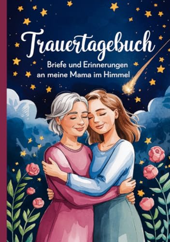 Trauertagebuch - Briefe und Erinnerungen an meine Mama im Himmel: A5 Notizbuch mit 100 Seiten zum Lesen und Selbstschreiben von epubli