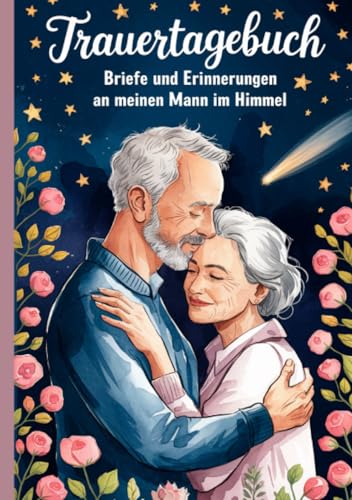 Trauertagebuch - Briefe und Erinnerungen an meinen Mann im Himmel: A5 Notizbuch mit 100 Seiten zum Lesen und Selbstschreiben von epubli