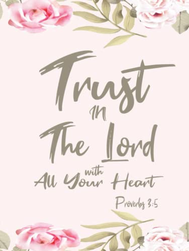 Proverbs 3:5 Trust In the Lord with All Your Heart: pink floral journal for women and girls - journal with bible verse on cover (christian journals for women to write in spiral bound ) von Independently published