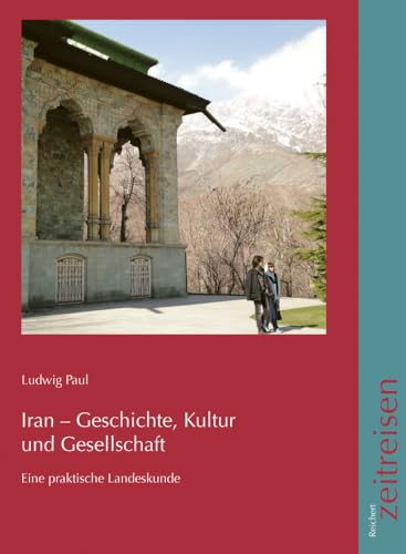 Iran - Geschichte, Kultur und Gesellschaft: Eine praktische Landeskunde von Reichert Verlag