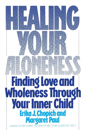 Healing Your Aloneness: Finding Love and Wholeness Through Your Inner Child