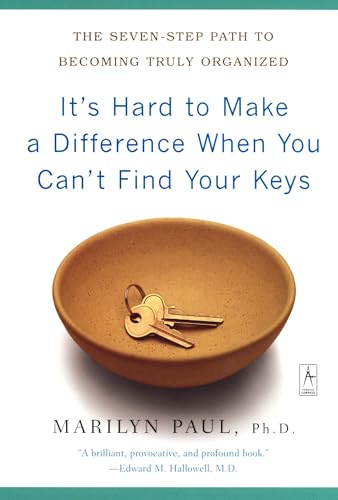 It's Hard to Make a Difference When You Can't Find Your Keys: The Seven-Step Path to Becoming Truly Organized (Compass)