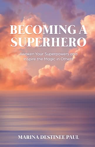 Becoming a Superhero: Awaken Your Superpowers and Inspire the Magic in Others von New Degree Press