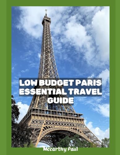 LOW BUDGET PARIS ESSENTIAL TRAVEL GUIDE: Fun way to discover Paris von Independently published