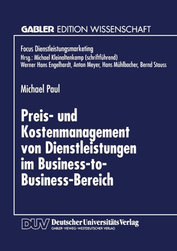 Preis- und Kostenmanagement von Dienstleistungen im Business-to-Business-Bereich (Fokus Dienstleistungsmarketing) (German Edition): Diss. von Deutscher Universitätsverlag