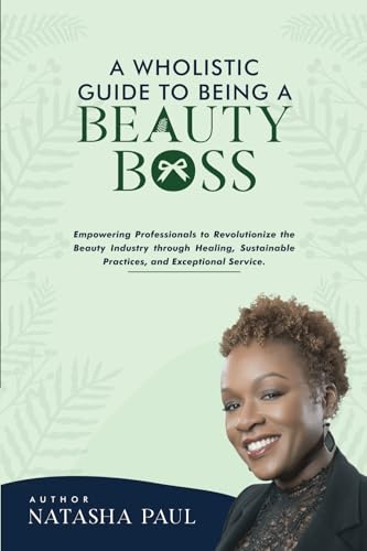A Wholistic Guide To Being A Beauty Boss: Empowering Professionals To Revolutionize The Beauty Industry Through Healing, Sustainable Practices, and Exceptional Service. von Evolution Green Room