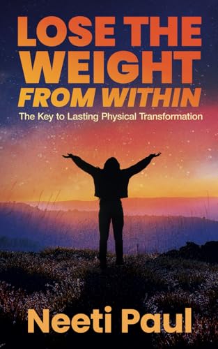 Lose the Weight from Within: The Key to Lasting Physical Transformation Lose the Weight from Within: The Key to Lasting Physical Transformation von Independently published