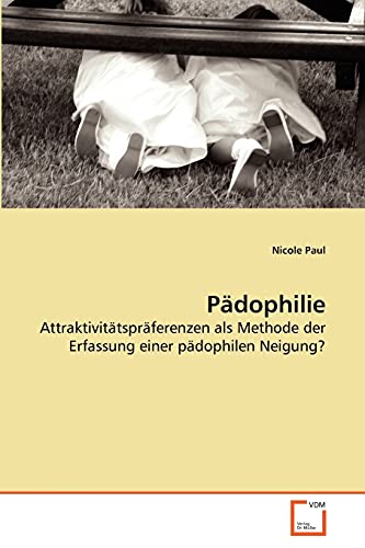 Pädophilie: Attraktivitätspräferenzen als Methode der Erfassung einer pädophilen Neigung? von VDM Verlag
