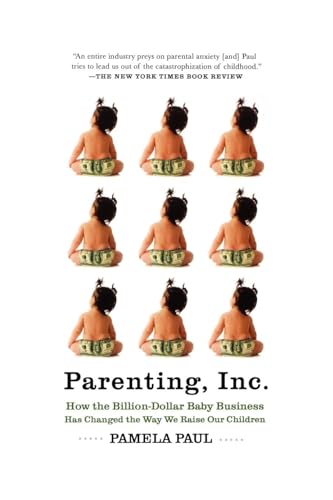 Parenting, Inc.: How We Are Sold on $800 Strollers, Fetal Education, Baby Sign Language, Sleeping Coaches, Toddler Couture, and Diaper Parenting, Inc.: How We Are Sold on $800 Strollers, Fetal Education, Baby Sign Language, Sleeping Coaches, Toddler Couture, and Diaper von Holt McDougal