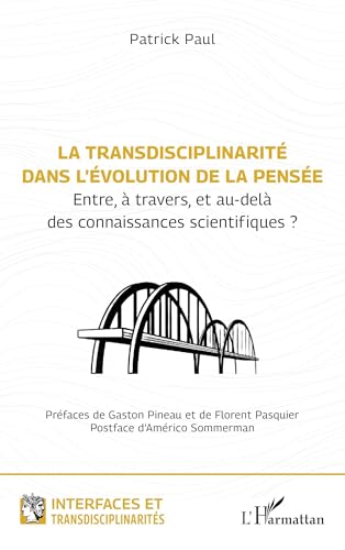 La transdisciplinarité dans l’évolution de la pensée: Entre, à travers, et au-delà des connaissances scientifiques ? von Editions L'Harmattan