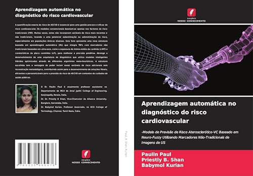 Aprendizagem automática no diagnóstico do risco cardiovascular: -Modelo de Previsão de Risco Aterosclerótico-VC Baseado em Neuro-Fuzzy Utilizando Marcadores Não-Tradicionais de Imagens de US von Edições Nosso Conhecimento