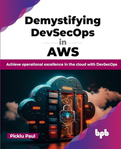 Demystifying DevSecOps in AWS: Achieve operational excellence in the cloud with DevSecOps (English Edition) von BPB Publications