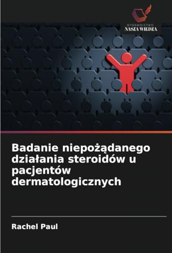 Badanie niepożądanego działania steroidów u pacjentów dermatologicznych von Wydawnictwo Nasza Wiedza