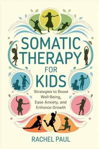 SOMATIC THERAPY FOR KIDS: Strategies to Boost Well-Being, Ease Anxiety and Enhance Growth von Independently published