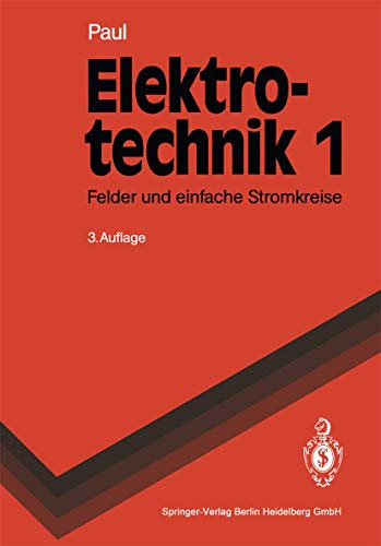 Elektrotechnik 1: Grundlagenlehrbuch. Felder und einfache Stromkreise (Springer-Lehrbuch)