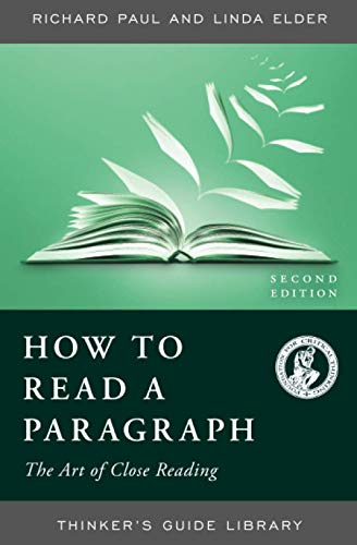 HOW TO READ A PARAGRAPH: THE ART OF CLOSE READING, SECOND EDITION (Thinker's Guide Library) von Foundation for Critical Thinking