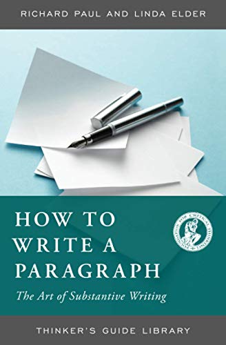 HOW TO WRITE A PARAGRAPH:THE ART OF SUBSTANTIVE WRITING (Thinker's Guide Library) von Foundation for Critical Thinking