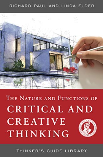 NATURE AND FUNCTIONS OF CRITICAL & CREATIVE THINKING (Thinker's Guide Library) von Foundation for Critical Thinking