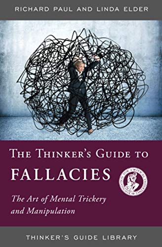 THINKERS GUIDE TO FALLACIES: The Art of Mental Trickery and Manipulation (Thinker's Guide Library) von Foundation for Critical Thinking
