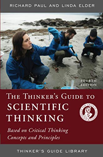 THINKERS GUIDE TO SCIENTIFIC THINKING: Based on Critical Thinking Concepts and Principles (Thinker's Guide Library)
