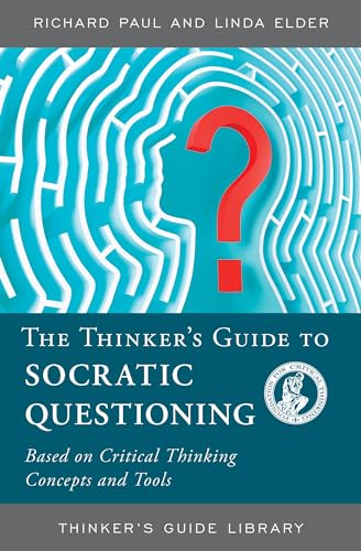THINKERS GUIDE TO SOCRATIC QUESTIONING: Based on Critical Thinking Concepts and Tools (Thinker's Guide Library) von Foundations of Critical Thinking