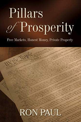 Pillars of Prosperity: Free Markets, Honest Money, Private Property