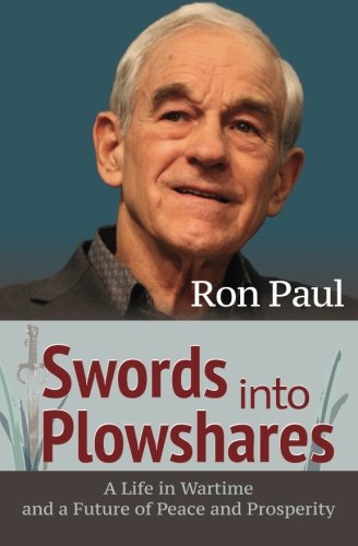Swords Into Plowshares: A Life in Wartime and a Future of Peace and Prosperity von Ron Paul Institute for Peace and Prosperity