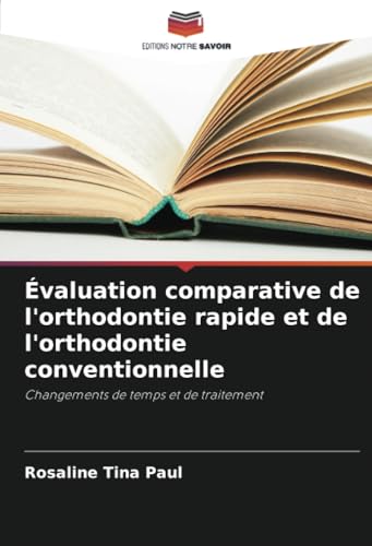 Évaluation comparative de l'orthodontie rapide et de l'orthodontie conventionnelle: Changements de temps et de traitement von Editions Notre Savoir