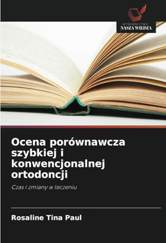 Ocena porównawcza szybkiej i konwencjonalnej ortodoncji: Czas i zmiany w leczeniu von Wydawnictwo Nasza Wiedza
