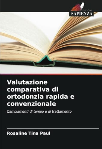 Valutazione comparativa di ortodonzia rapida e convenzionale: Cambiamenti di tempo e di trattamento von Edizioni Sapienza