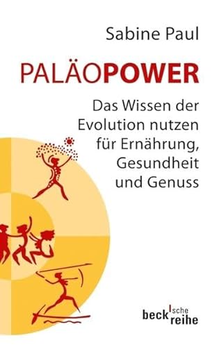 PaläoPower: Das Wissen der Evolution nutzen für Ernährung, Gesundheit und Genuss