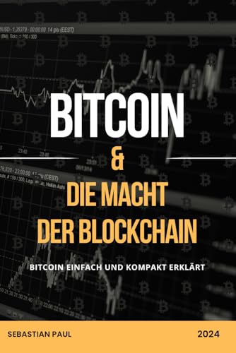 BITCOIN UND DIE MACHT DER BLOCKCHAIN: Bitcoin einfach und kompakt erklärt von Independently published