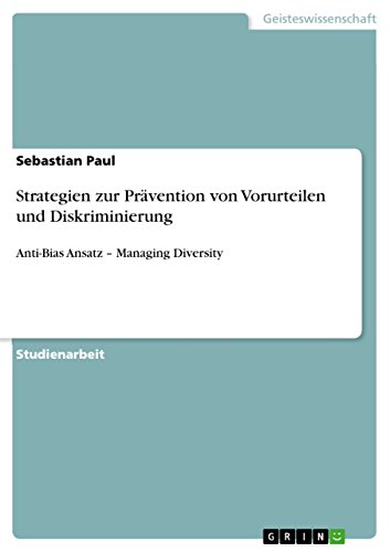 Strategien zur Prävention von Vorurteilen und Diskriminierung: Anti-Bias Ansatz ¿ Managing Diversity von GRIN Verlag