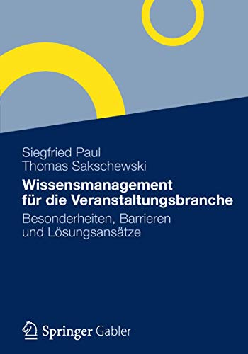 Wissensmanagement für die Veranstaltungsbranche: Besonderheiten, Barrieren und Lösungsansätze von Gabler Verlag