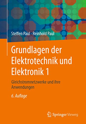 Grundlagen der Elektrotechnik und Elektronik 1: Gleichstromnetzwerke und ihre Anwendungen (Springer-Lehrbuch, Band 1) von Springer Vieweg