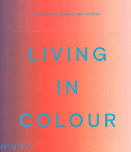 Living in Colour: Colour in Contemporary Interior Design von PHAIDON