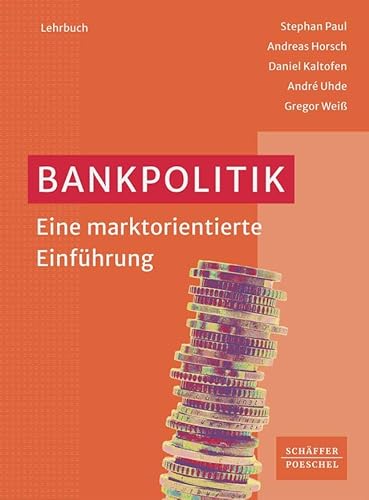 Bankpolitik: Eine marktorientierte Einführung von Schäffer-Poeschel