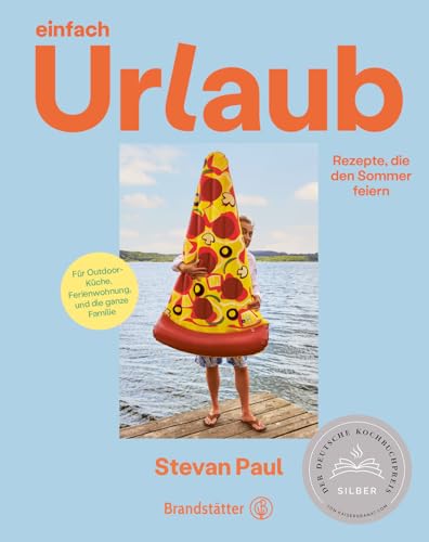 Einfach Urlaub: Rezepte, die den Sommer feiern. Schnelle Gerichte, erfrischendes Fingerfood und mediterrane Grillideen für die Ferienwohnung